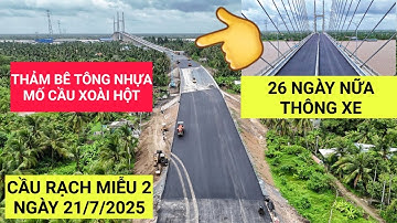 Tiến độ Cầu Rạch Miễu 2 hôm nay 21/7/2025 tiếp tục thảm bê tông nhựa đường dẫn lên Cầu Xoài Hột