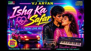 Ishq Ka Safar – Neon Love Mix | Midnight Hearts | Italo Evolution Remix | VJ Aryan