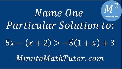 Name one particular solution to: 5x-(x+2)›-5(1+x)+3