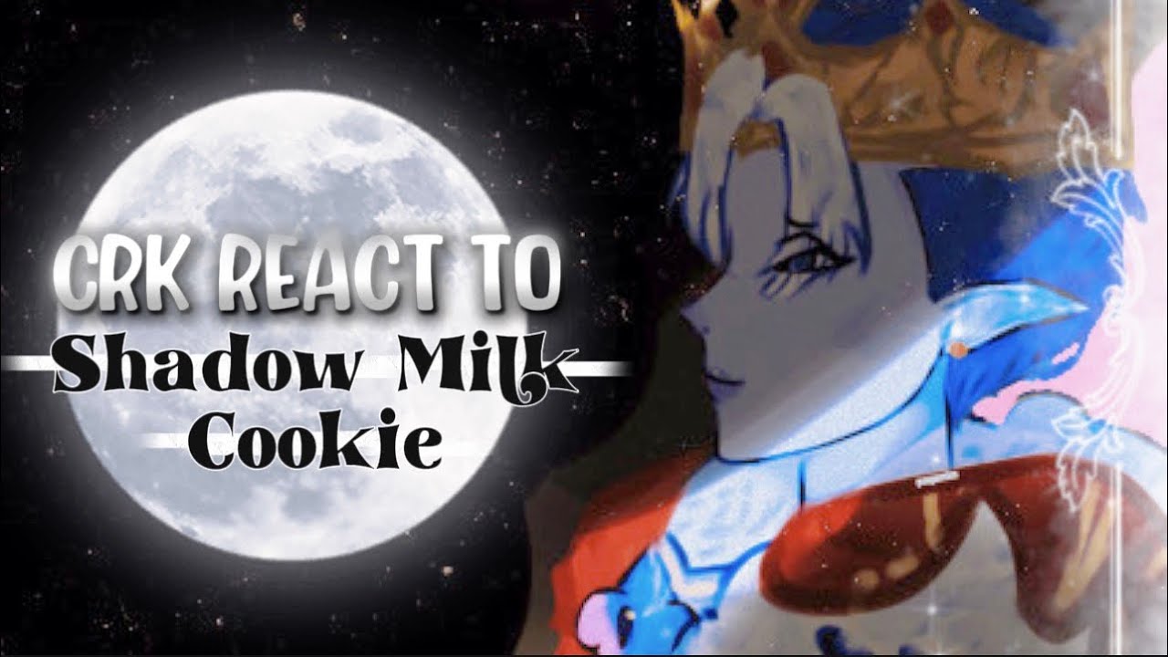 Crk react to Shadow Milk Cookie ( PT 1 | little to no ships | mimspoq)