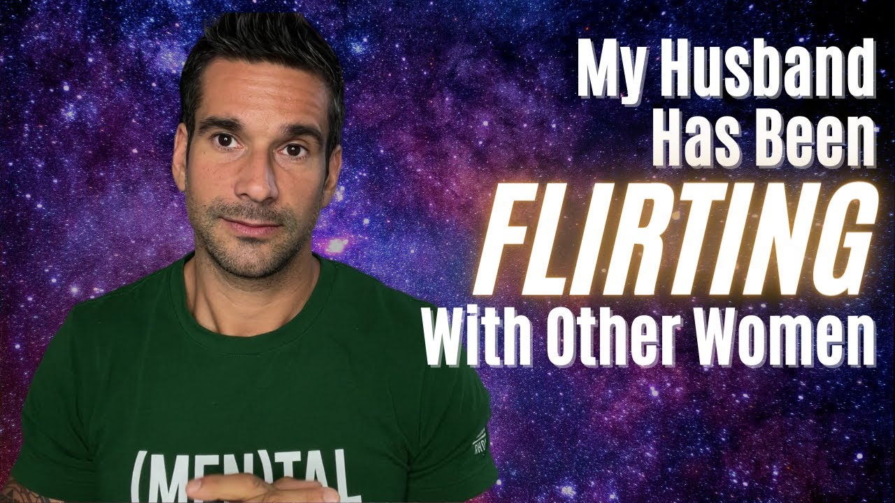 My husband has been flirting with women, what do I do?