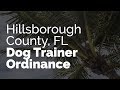 Help Stop the Hillsborough County, FL Dog Trainer Ordinance Help Stop the Hillsborough County, FL Dog Trainer Ordinance