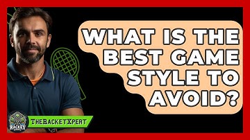 What Is The Best Game Style To Avoid? - The Racket Xpert