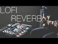 LOFI REVERB Ft. Chase Bliss Audio Mood and Warped Vinyl