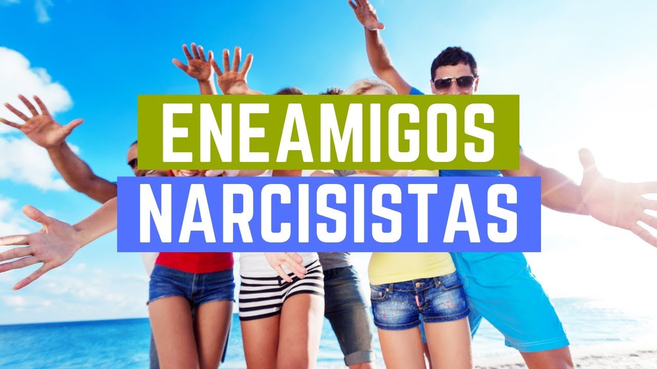 Eneamigos Narcisistas | ¿Tienes amigos falsos?