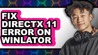 How to Fix Directx 11 Error on Winlator (only Way)