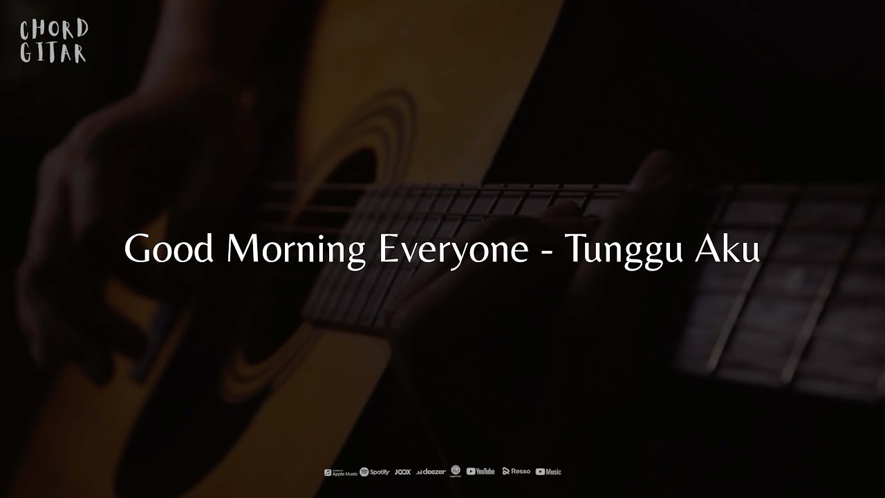 Chord Gitar Good Morning Everyone Tunggu Aku YouTube
