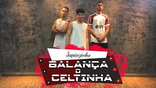 BALANÇA O CELTINHA - JAPÃOZINHO -- COREOGRAFIA