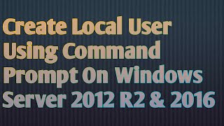Create Local user Account on Windows Server 2012 R2 using Command Prompt | How to Add Users from CMD