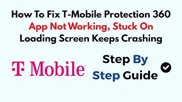 How To Fix T-Mobile Protection 360 App Not Working, Stuck On Loading Screen Keeps Crashing