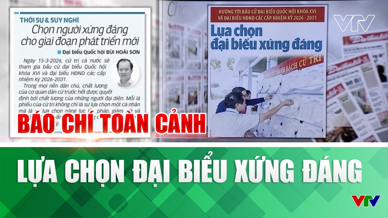 Lựa chọn đại biểu xứng đáng | Báo chí toàn cảnh | VTV