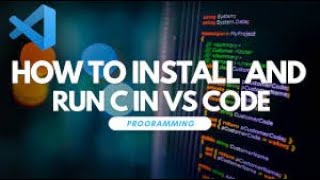 How To Install And Run C In Visual Studio Code
