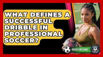 What Defines A Successful Dribble In Professional Soccer? - Soccer Stats Vault
