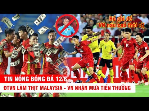 TIN NÓNG BÓNG ĐÁ 12/6 | ĐTVN làm thịt Malaysia - Thầy Park bị cấm chỉ đạo - VN nhận mưa tiền thưởng