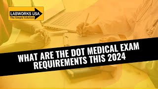 WHAT ARE THE DOT MEDICAL EXAM REQUIREMENTS THIS 2024