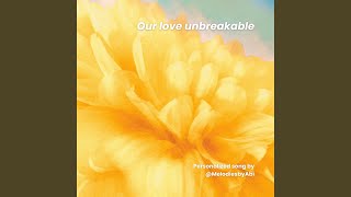 Our love unbreakable