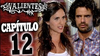 VALIENTES - Capítulo 12 - ALTA DEFINICIÓN