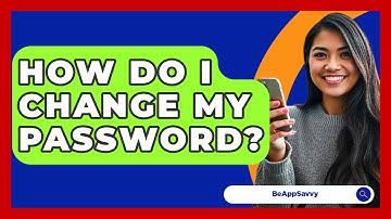 How Do I Change My Password? - Be App Savvy