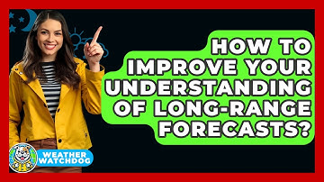 How To Improve Your Understanding Of Long-range Forecasts? - Weather Watchdog