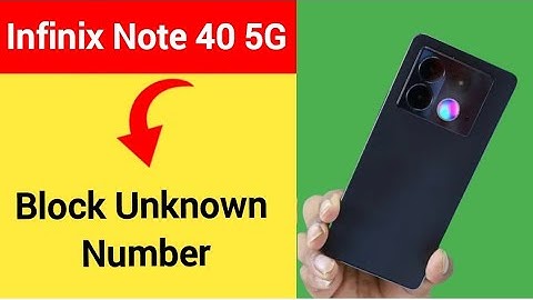 Infinix Note 40 5G me unknown number block kaise karen, how to block unknown number