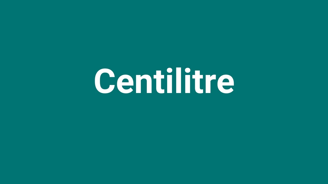 'Centilitre' Meaning and Pronunciation
