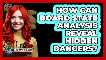 How Can Board State Analysis Reveal Hidden Dangers? - The Board Game Xpert