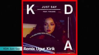 KDA-Just Say Remix by Ugur Kirik