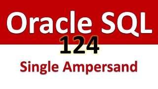 SQL for Beginners   124    SUBSTITUTIONS   Single Ampersand