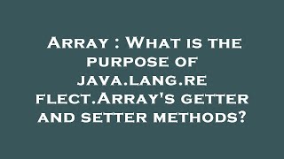 Array : What is the purpose of java.lang.reflect.Array's getter and setter methods