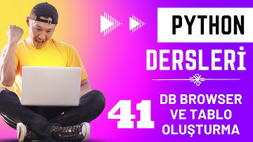 41 - DB Browser ve Tablo Oluşturma | Python Dersleri