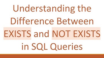 Understanding the Difference Between EXISTS and NOT EXISTS in SQL Queries