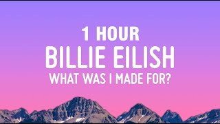 [1 HOUR] Billie Eilish - What Was I Made For? (Lyrics)