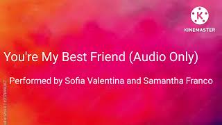 You're my Best Friend (Audio Only) [Performed by Sofia Valentina and Samantha Franco]