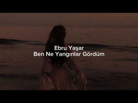 Ebru Yaşar - Ben Ne Yangınlar Gördüm (speed up)