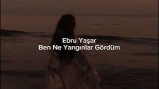 Ebru Yaşar - Ben Ne Yangınlar Gördüm (speed up)