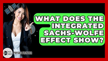 What Does The Integrated Sachs-Wolfe Effect Show? - Physics Frontier