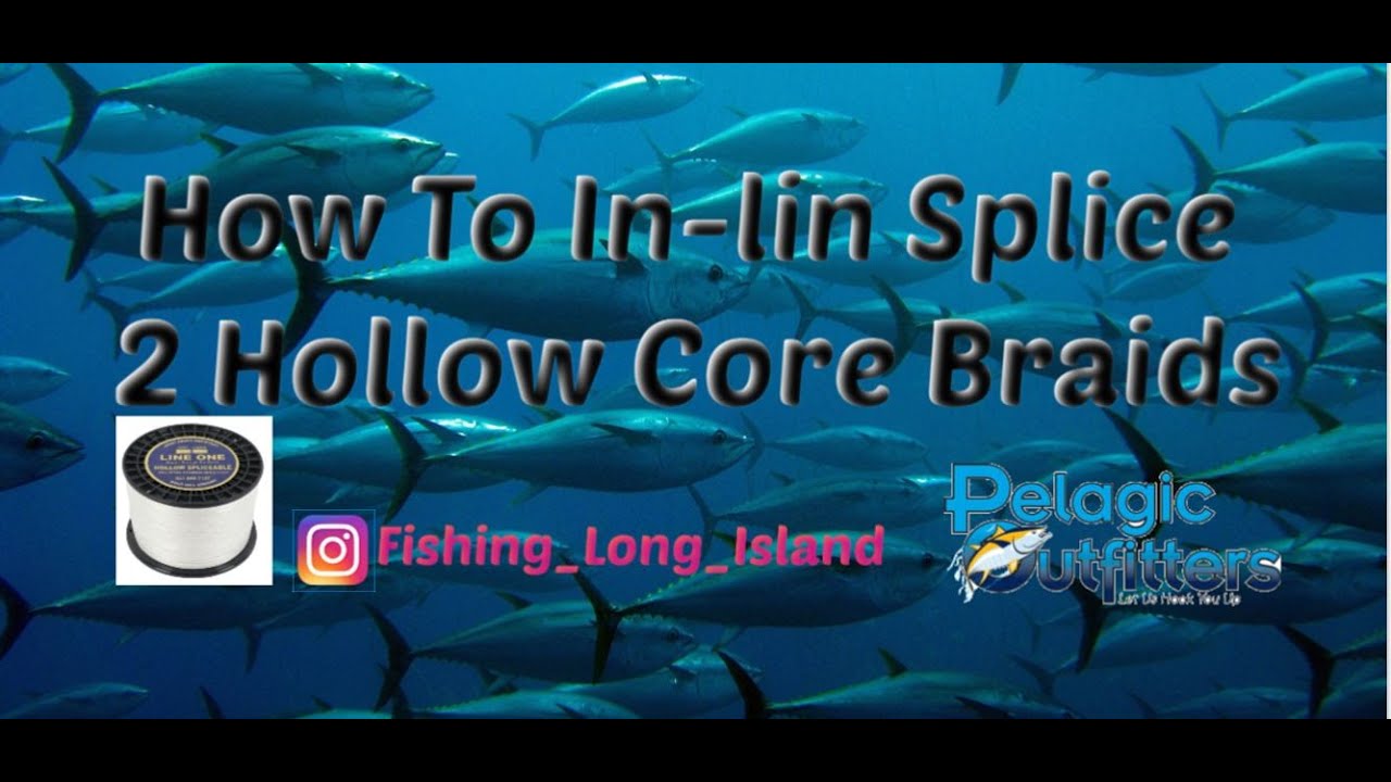 How to In-line Splice Two Hollow Core Braid Lines 