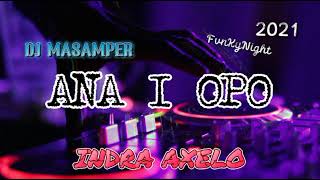 DJ MASAMPER VIRAL 2021 ANA I OPO REMIX INDRA AXELO.mp3