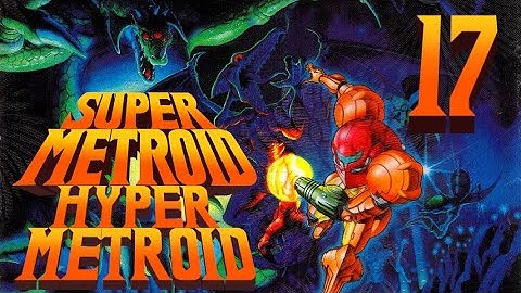 Lettuce play Super Metroid Hyper Metroid part 17