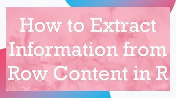 How to Extract Information from Row Content in R