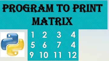 python program to print matrix | python program of matrix | python tutorial in Hindi