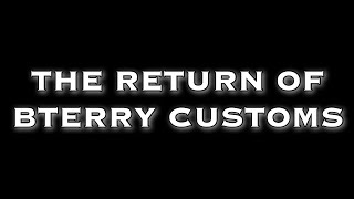 The Return of BTerry Customs