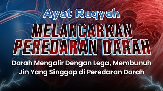 Ruqyah Melancarkan Peredaran Darah dan Menghapuskan Jin yang Hinggap di Peredaran Darah