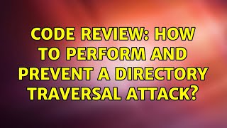 Code Review: How to perform and prevent a Directory traversal attack
