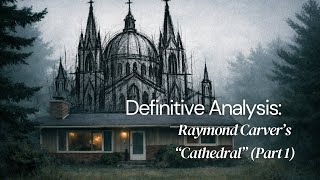 Anton Talarico | Definitive Analysis | Raymond Carver's Cathedral (Part 1)