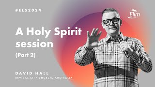 A Holy Spirit session (part 2) - David Hall at Elim Leaders Summit 2024