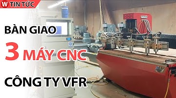 Bàn giao 3 máy CNC khắc gỗ công ty VFR Bình Dương | 0362903888