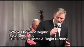We've Only Just Began.Peter Smith Trio