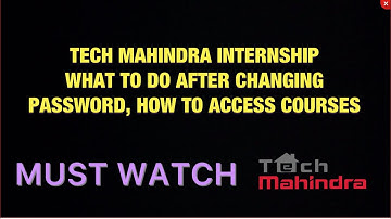 TECH MAHINDRA INTERNSHIP - WHAT TO DO AFTER CHANGING PASSWORD AND SOME MORE DOUBTS