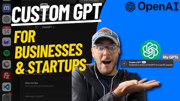How To Create Custom GPTs For Business & Startups